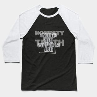 BE WITH THE TRUTH EVEN IF YOU ARE ALONE Baseball T-Shirt